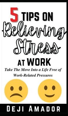 5 Tips on Relieving Stress at Work - Deji Amador
