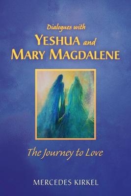 Dialogues with Yeshua and Mary Magdalene - Mercedes Kirkel