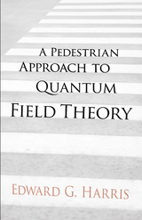 A Pedestrian Approach to Quantum Field Theory - Edward G Harris