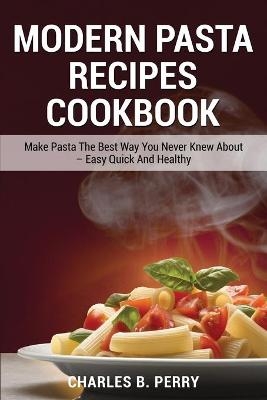 Modern Раѕtа Recipes cookbook - Charles B Perry