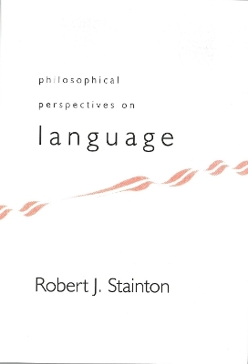 Philosophical Perspectives on Language - Robert J. Stainton