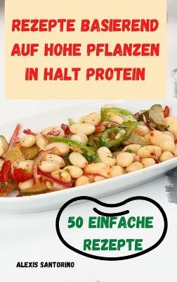 Rezepte Basierend Auf Hohe Pflanzen in Halt Protein 50 Einfache Rezepte -  Alexis Santorino
