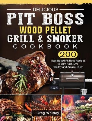 Delicious Pit Boss Wood Pellet Grill And Smoker Cookbook - Greg Whitley