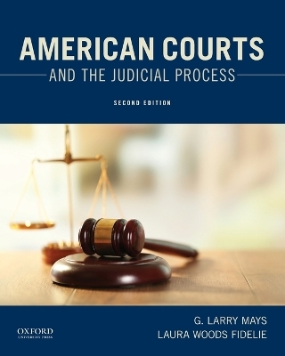 American Courts and the Judicial Process - Regents Professor G Larry Mays, Laura Woods Fidelie