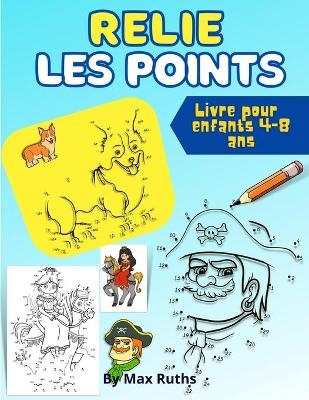 Relie les points Livre pour enfants 4-8 ans - Max Ruths