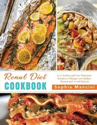 The Renal Diet Cookbook - Sophia Mancini