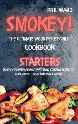 Smokey! The Ultimate Wood Pellet Grill Cookbook - Starters - Phil Ward