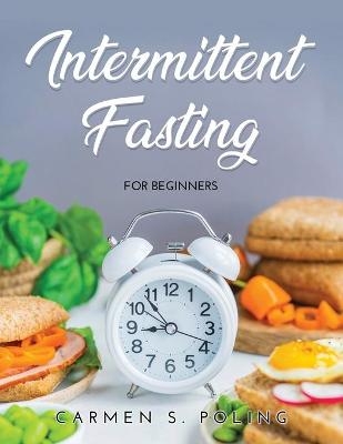 Intermittent fasting -  Carmen S Poling