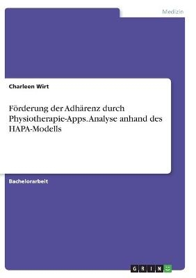 F&Atilde;&para;rderung der Adh&Atilde;&curren;renz durch Physiotherapie-Apps. Analyse anhand des HAPA-Modells - Charleen Wirt