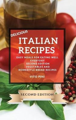 Delicious Italian Recipes 2021 Second Edition - Vito Pini