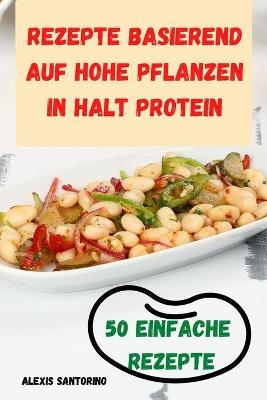 Rezepte Basierend Auf Hohe Pflanzen in Halt Protein 50 Einfache Rezepte