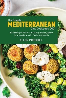 The Simple Mediterranean Diet Cookbook 2021 - Ellen Marshall