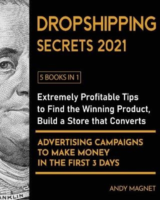 Dropshipping Secrets [5 Books in 1] - Andy Magnet