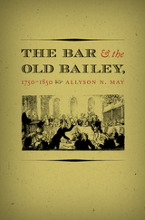 The Bar and the Old Bailey, 1750-1850 - Allyson N. May
