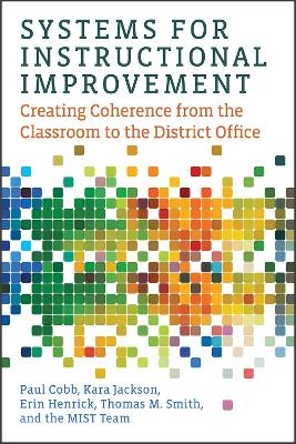 Systems for Instructional Improvement - Paul Cobb, Kara Jackson, Erin Henrick, Thomas M. Smith