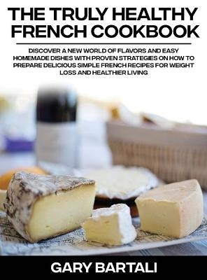 The Truly Healthy French Cookbook