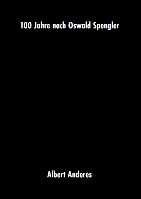 100 Jahre nach Oswald Spengler - Albert Anderes