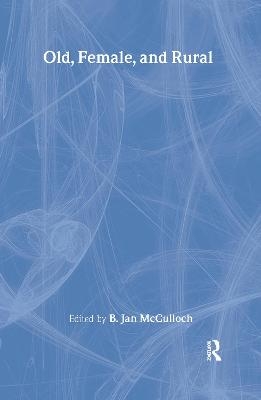 Old, Female, and Rural - B Jan Mcculloch