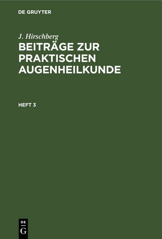 J. Hirschberg: Beiträge zur praktischen Augenheilkunde / J. Hirschberg: Beiträge zur praktischen Augenheilkunde. Heft 3
