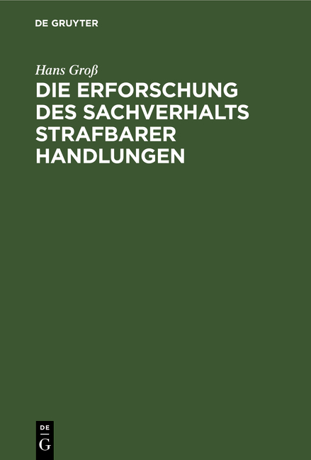 Die Erforschung des Sachverhalts strafbarer Handlungen - Hans Gro&szlig;