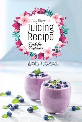 Juicing Recipe Book for Beginners