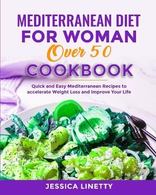 Mediterranean Diet For Woman Over 50 Cookbook - Jessica Linetty