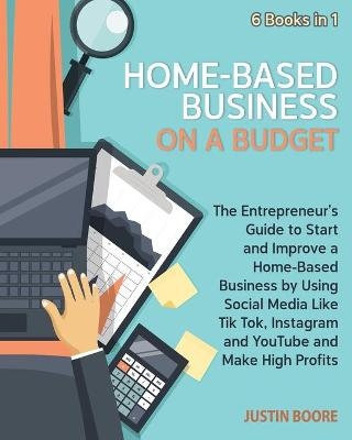 Home-Based Business on a Budget [6 Books in 1] - Justin Boore