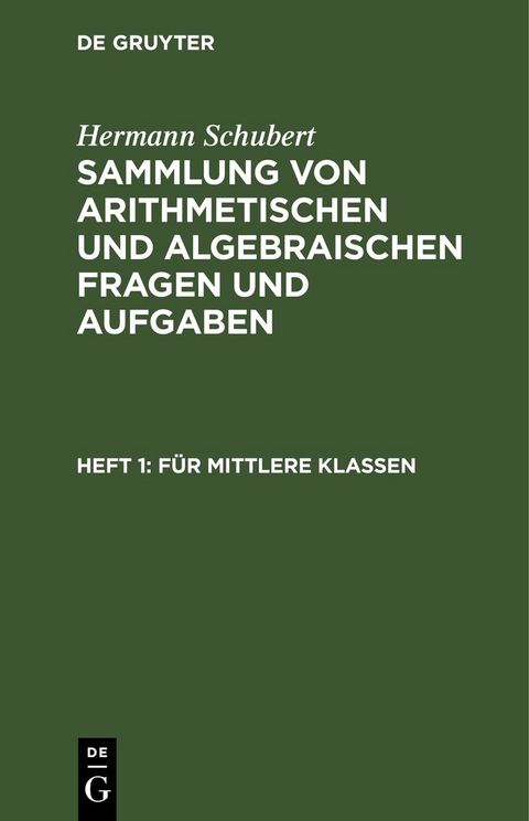 Hermann Schubert: Sammlung von arithmetischen und algebraischen Fragen und Aufgaben / Für mittlere Klassen - Hermann Schubert