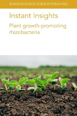Instant Insights: Plant Growth-Promoting Rhizobacteria - Dr Dongmei Lyu, Dr Rachel Backer, Prof Donald Smith, Dr Melissa M. Larrabee, Prof Louise Nelson