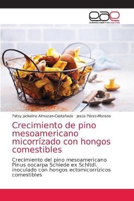 Crecimiento de pino mesoamericano micorr&iacute;zado con hongos comestibles - Patsy Jackeline Almazan-Casta&ntilde;eda, Jes&uacute;s P&eacute;rez-Moreno