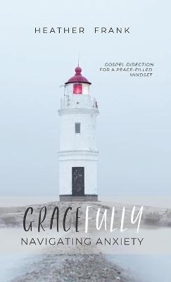Gracefully Navigating Anxiety - Heather Frank