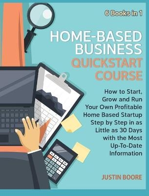 Home-Based Business QuickStart Course [6 Books in 1] - Justin Boore