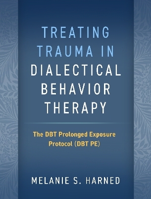 Treating Trauma in Dialectical Behavior Therapy