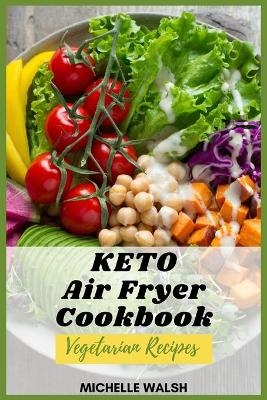 Keto air fryer cookbook - Michelle Walsh