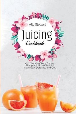Juicing Cookbook - Ally Stewart