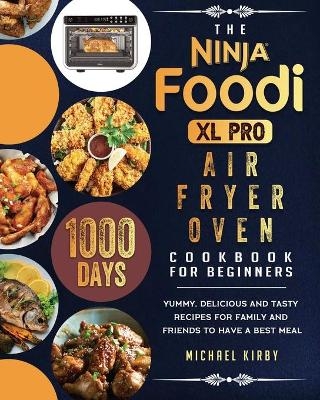 The Ninja Foodi XL Pro Air Fryer Oven Cookbook For Beginners - Michael Kirby