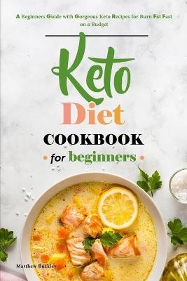 Keto Diet Cookbook for Beginners - Matthew Buckley