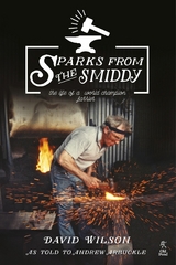 Sparks from the Smiddy: The Life of a World Champion Farrier - Wilson David