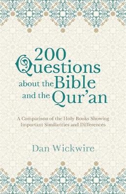 200 Questions about the Bible and the Qur'an - Dan Wickwire