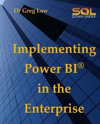 Implementing Power Bi in the Enterprise - Greg Low