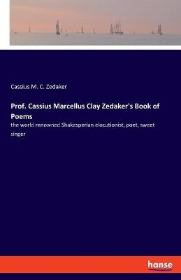 Prof. Cassius Marcellus Clay Zedaker's Book of Poems