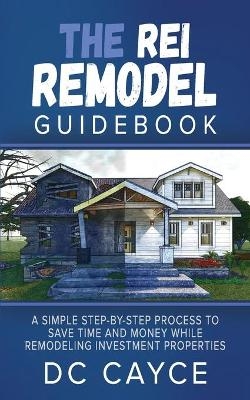 The REI Remodel Guidebook - D C Cayce