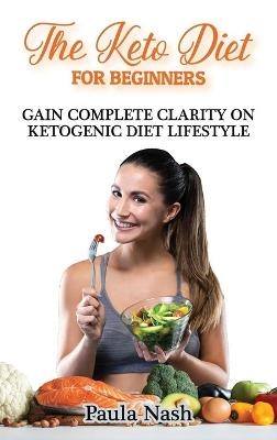 The Keto Diet for Beginners - Paula Nash