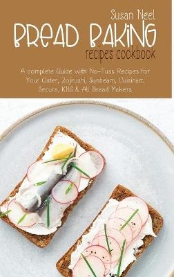 Bread Baking Recipes Cookbook - Susan Neel