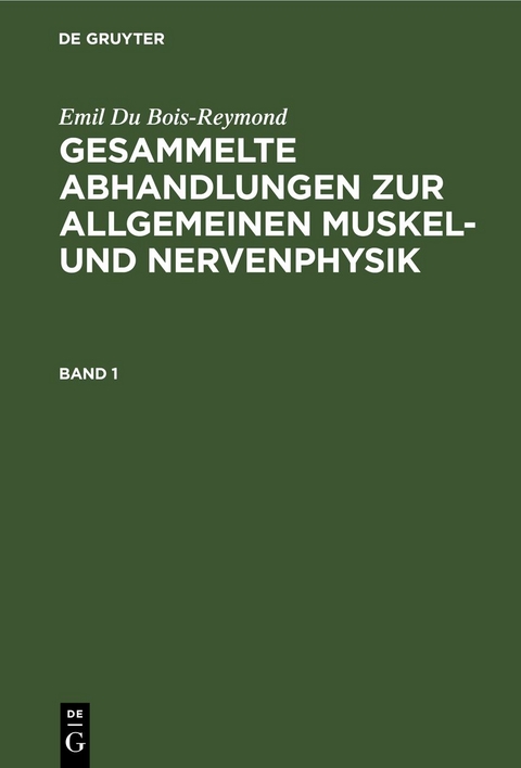 Gesammelte Abhandlungen zur allgemeinen Muskel- und Nervenphysik. Band 1