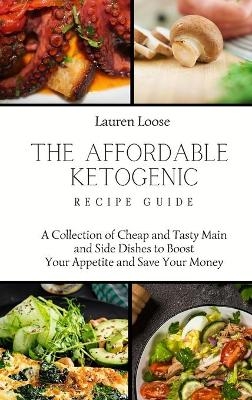 The Affordable Ketogenic Recipe Guide - Lauren Loose
