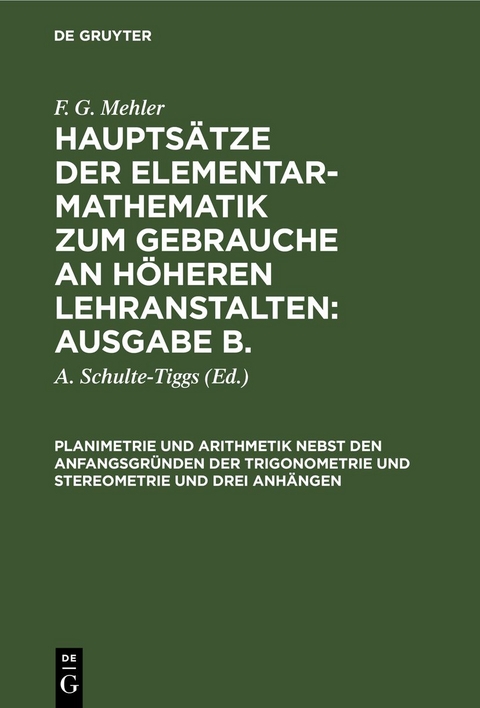 F. G. Mehler: Hauptsätze der Elementar-Mathematik zum Gebrauche an... / Planimetrie und Arithmetik nebst den Anfangsgründen der Trigonometrie und Stereometrie und drei Anhängen - F. G. Mehler