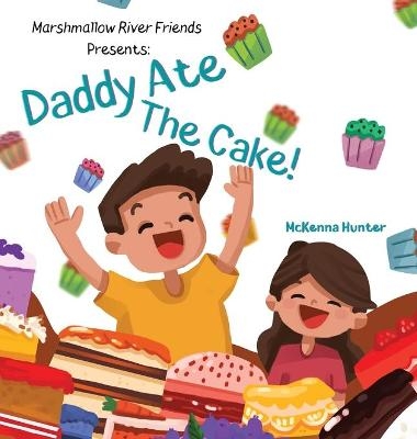 Marshmallow River Friends Presents Daddy Ate The Cake! - McKenna Hunter