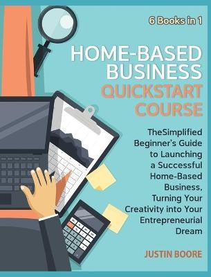 Home-Based Business QuickStart Course [6 Books in 1]