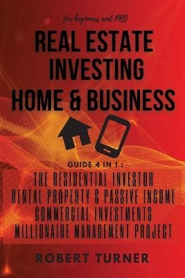 REAL ESTATE INVESTING HOME and BUSINESS for beginners and pro - Robert Turner